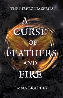 A Curse of Feathers and Fire by Bradley, Emma