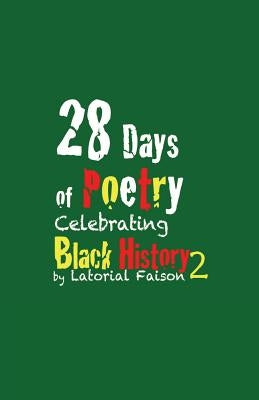 28 Days of Poetry Celebrating Black History: Volume 2 by Faison, Latorial