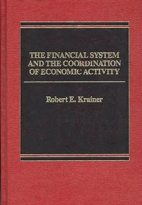 The Financial System and the Coordination of Economic Activity by Krainer, Robert E.