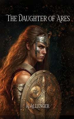 The Daughter of Ares: A Sequel Novel to Polyxena by Allenger, H.