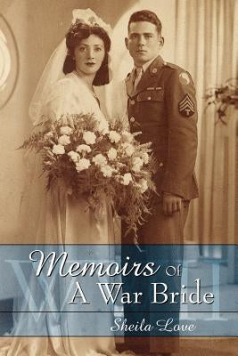 Memoirs Of A War Bride: World War II by Love, Sheila