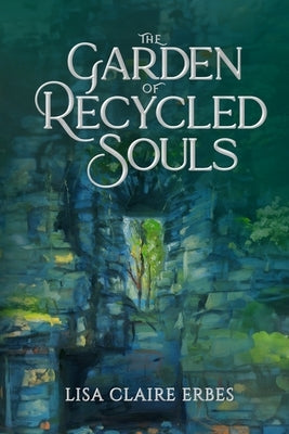 The Garden of Recycled Souls by Erbes, Lisa Claire