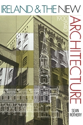 Ireland & the New Architecture - 1900-1940 by Rothery, Sean