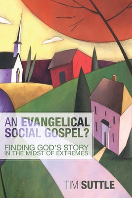 An Evangelical Social Gospel? by Suttle, Tim