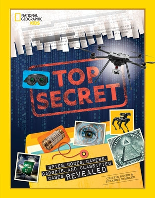 Top Secret: Spies, Codes, Capers, Gadgets, and Classified Cases Revealed by Boyer, Crispin
