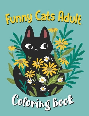 Funny Cats Adult Coloring book: Cat Coloring Books For Adults Funny, An Off-Color Adult Coloring Book For Cat Lovers by Reichenberg, Verlene