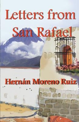 Letters from San Rafael by Moreno Ruiz, Colonel Hernán Eduardo