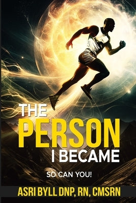 The Person I Became.: So Can You! by Byll, Asri