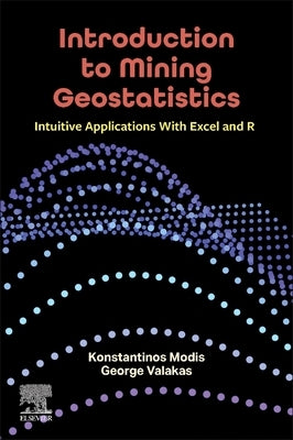Introduction to Mining Geostatistics: Intuitive Applications with Excel and R by Modis, Konstantinos