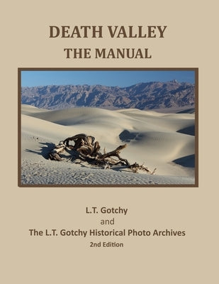 Death Valley: The Manual by L. T. Gotchy Historical Photo Archives