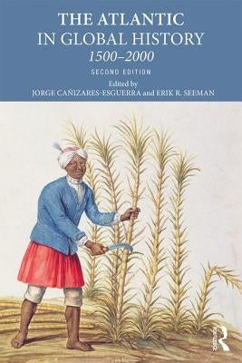 The Atlantic in Global History: 1500-2000 by Canizares-Esguerra, Jorge