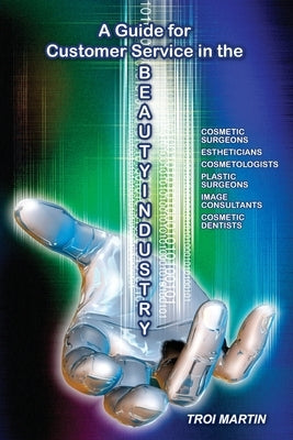 A Guide for Customer Service in the Beauty Industry by Martin, Troi