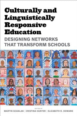 Culturally and Linguistically Responsive Education: Designing Networks That Transform Schools by Scanlan, Martin