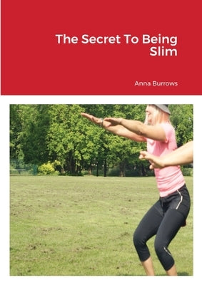 The Secret To Being Slim by Burrows, Anna