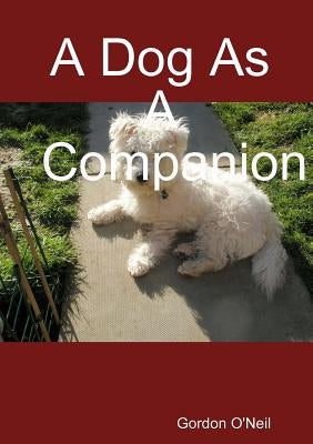A Dog As A Companion by O'Neil, Gordon