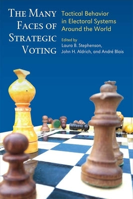 The Many Faces of Strategic Voting: Tactical Behavior in Electoral Systems Around the World by Aldrich, John H.