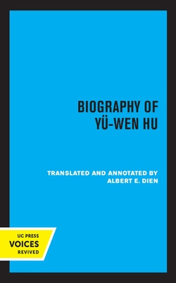 Biography of Yu-Wen Hu: Volume 9 by Dien, Albert E.