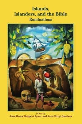 Islands, Islanders, and the Bible: RumInations by Havea, Jione