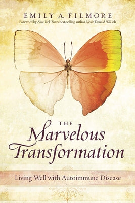 The Marvelous Transformation: Living Well with Autoimmune Disease by Filmore, Emily A.