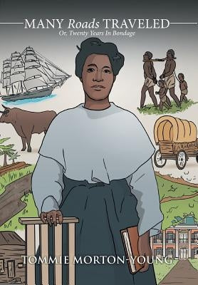 Many Roads Traveled: Or, Twenty Years In Bondage by Morton-Young, Tommie