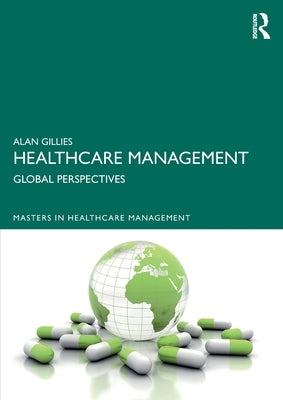 Healthcare Management: Global Perspectives by Gillies, Alan