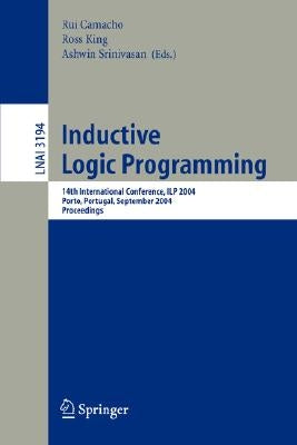 Inductive Logic Programming: 14th International Conference, Ilp 2004, Porto, Portugal, September 6-8, 2004, Proceedings by Camacho, Rui