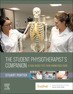 The Student Physiotherapist's Companion: A Case-Based Test-Your-Knowledge Guide by Porter, Stuart