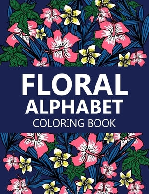 Floral Alphabet coloring book: Beautiful floral Coloring pages with alphabet for School children and Adults by Press, Zxr