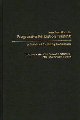 New Directions in Progressive Relaxation Training: A Guidebook for Helping Professionals by Bernstein, Douglas a.