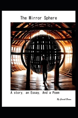 The Mirror Sphere: A Story, An Essay, and a Poem by Brown, Carroll