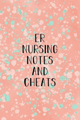 ER Nursing Notes and Cheats: Funny Nursing Theme Notebook - Includes: Quotes From My Patients and Coloring Section - Graduation And Appreciation Gi by Destephen, Julia L.