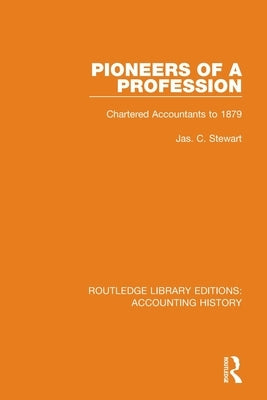 Pioneers of a Profession: Chartered Accountants to 1879 by Stewart, Jas C.