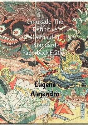 Omukade: The Definitive Overhauled Standard Paperback Edition (Lulu Globally Distributed Release): Lulu Global Distribution Version by Alejandro, Eugene