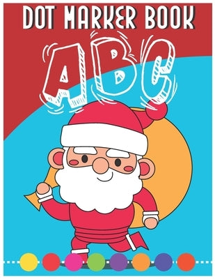 Dot Marker Book ABC: Alphabet Dot Marker Coloring Book for Kids by Press, James