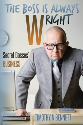 The Boss is Always Wright: Secret Bosses' Business by Bennett, Timothy Nelson