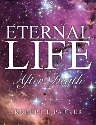 Eternal Life After Death by Parker, Robert L.
