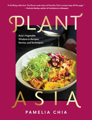 Plantasia: Asia's Vegetable Wisdom in Recipes, Stories and Techniques by Chia, Pamelia