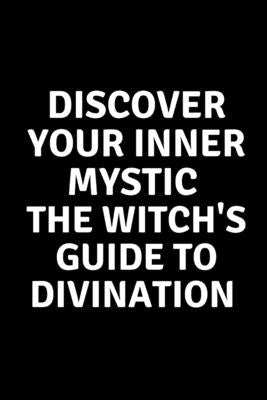 Discover Your Inner Mystic: The Witch's Guide to Divination by Callaghan, Nichole