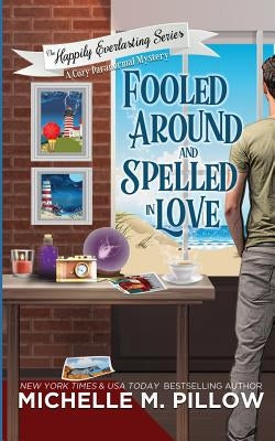 Fooled Around and Spelled in Love: A Cozy Paranormal Mystery by Pillow, Michelle M.