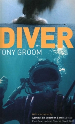 Diver: A Royal Navy and Commercial Diver's Journey Through Life, and Around the World by Groom, Tony