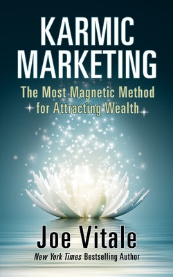Karmic Marketing: The Most Magnetic Method for Attracting Wealth by Vitale, Joe