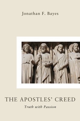 The Apostles Creed by Bayes, Jonathan F.