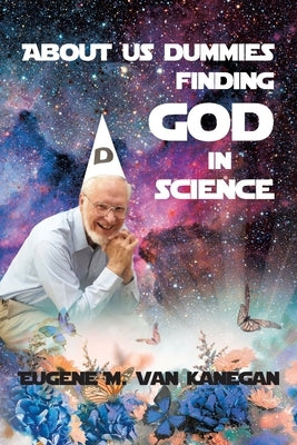 About Us Dummies Finding God in Science by Vankanegan, Eugene M.