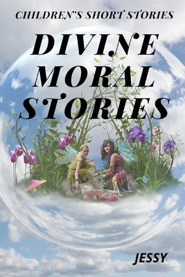 Divine Moral Stories: Children's Short Stories by R, Jessy