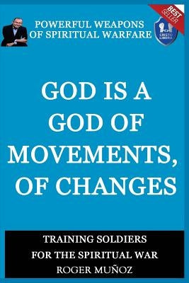 God is a God of Movements, of Change.: Powerful Weapons of Spiritual Warfare by Sevilla, Cristian