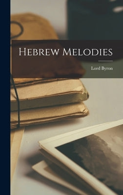 Hebrew Melodies by Byron, George Gordon, 1788-