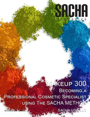 Makeup 300 - Becoming a Professional Cosmetic Specialist Using the Sacha Method by Sacha USA LLC