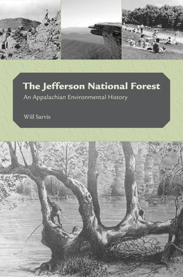 The Jefferson National Forest: An Appalachian Environmental History by Sarvis, Will