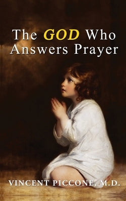 The God Who Answers Prayer by Piccone, Vincent A.