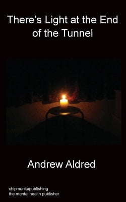 There's Light at the End of the Tunnel by Aldred, Andrew